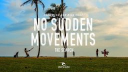 No Sudden Movements | #TheSearch By Rip Curl