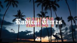 Radical Times In Hawaii