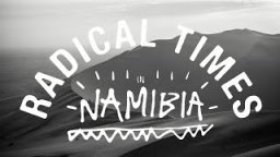 Radical Times In Namibia