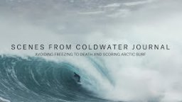 Avoiding Freezing To Death And Scoring Arctic Surf | Scenes From Coldwater Journal