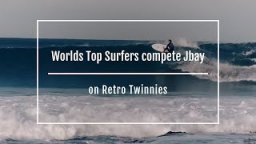 Worlds Top Surfers compete Jbay on Retro Twinnies