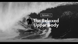 Surf Your Best Ep. #1: The Relaxed Upper Body