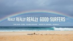 Really Really Really Good Surfers | The Rip Curl Team House | North Shore, Oahu