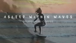Asleep Within Waves - Spurga and Coffee - Surf Music Video