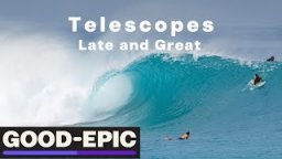 Good - Epic, Telescopes Late And Great