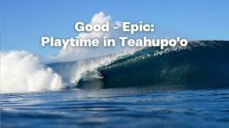 Playtime In Teahupo’o — February In Tahiti, The Way We’d All Love To Ride It
