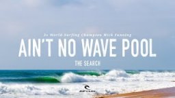 Ain't No Wave Pool - Mick Fanning On #TheSearch By Rip Curl